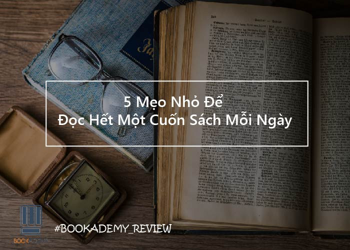 5 Mẹo Nhỏ Để Đọc Hết 1 Cuốn Sách Mỗi Ngày